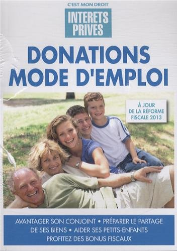 Donations mode d'emploi : avantager son conjoint, préparer le partage de ses biens, aider ses petits