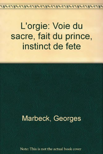 L'Orgie : voie du sacré, fait du prince, instinct de fête