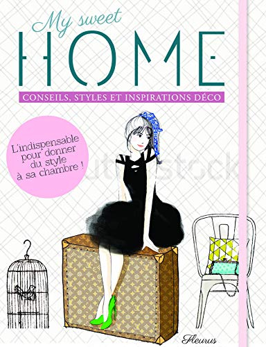 My sweet home : styles, inspirations et conseils déco : l'indispensable pour donner du style à votre