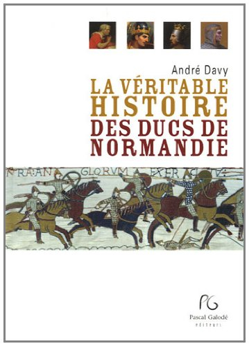 La véritable histoire des ducs de Normandie