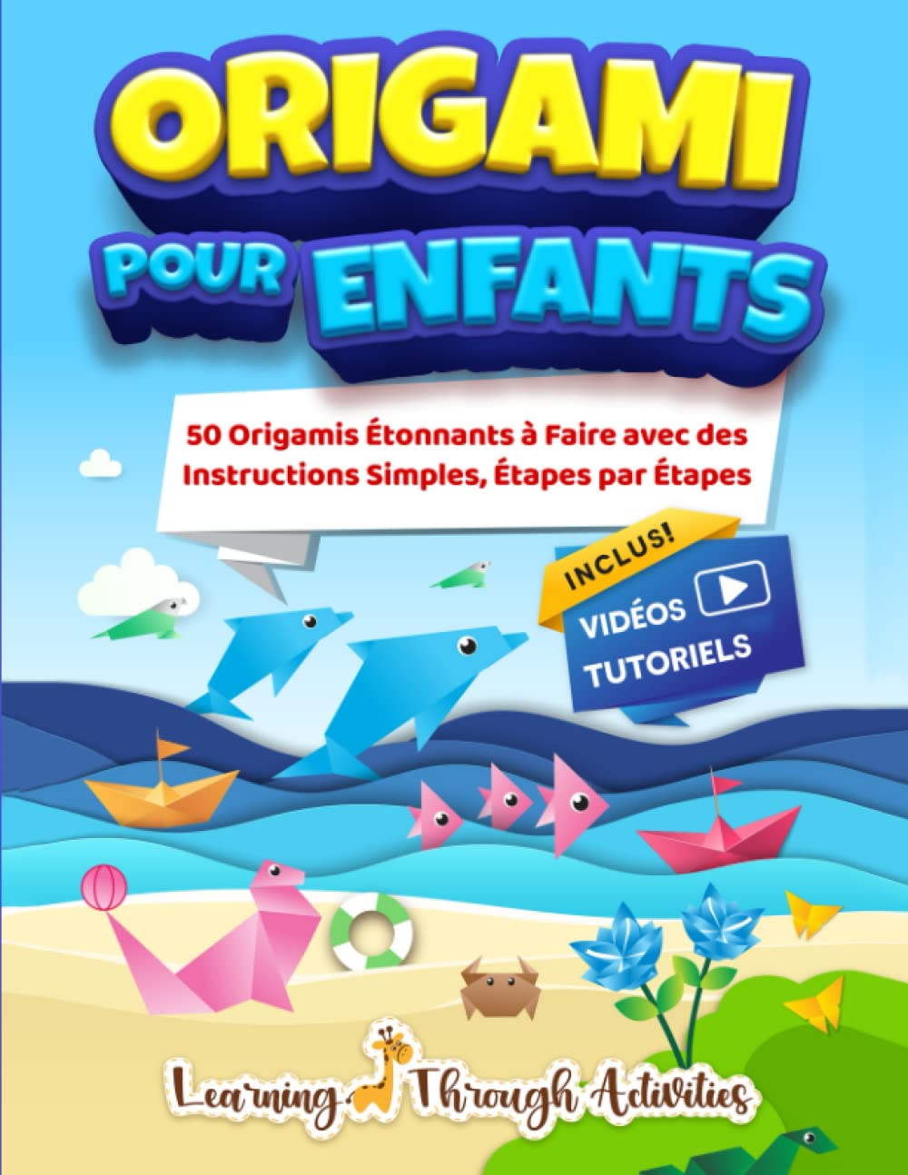 Origami Pour Enfants: 50 pliage de papiers étonnants accompagnés de leurs instructions simples étape