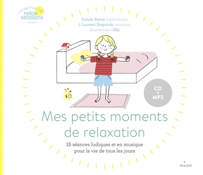 Mes petits moments de relaxation : 15 séances ludiques et en musique adaptées pour la vie de tous le
