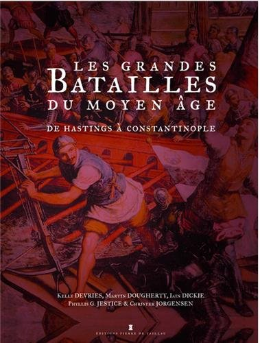 Les grandes batailles du Moyen Age : de l'an 1000 à 1500 : de Hastings à Constantinople