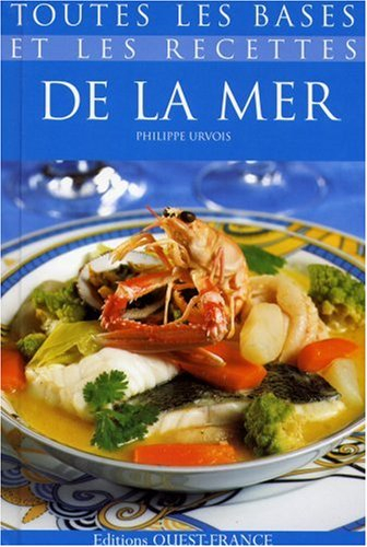 Toutes les bases et les recettes de la mer : choisir, préparer, savourer