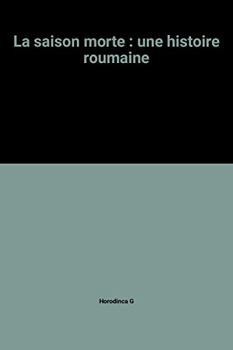 La Saison morte : une histoire roumaine