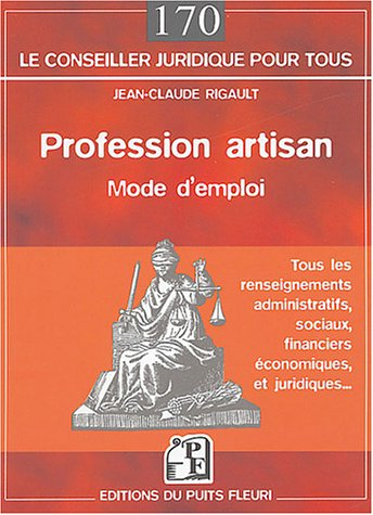 Profession artisan : tous les renseignements administratifs, sociaux, financiers, économiques et jur