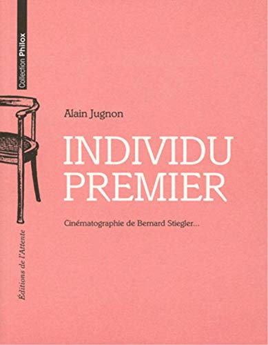 Individu premier : cinématographie de Bernard Stiegler...