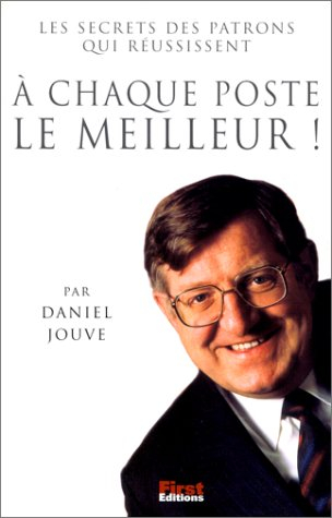 Les secrets des patrons qui réussissent : à chaque poste le meilleur
