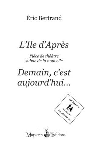 L'Ile d'Après suivie de la nouvelle Demain, c'est aujourd'hui...