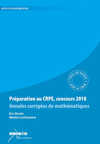 Préparation au CRPE, concours 2010 : annales corrigées de mathématiques : tous les sujets des sessio