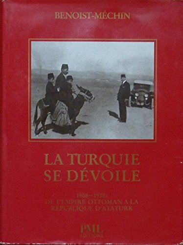 La Turquie se dévoile, 1908-1938 : De l'empire ottoman à la république d'Ataturk