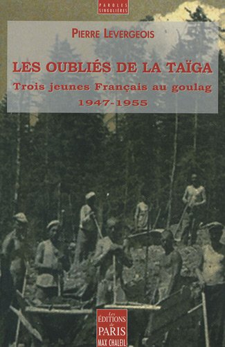 Les oubliés de la taïga : trois jeunes Français au goulag (1947-1955)