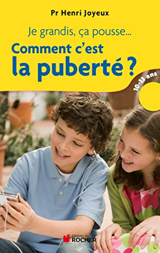 Je grandis, ça pousse... : comment c'est la puberté ? : réponses aux questions des 10-13 ans