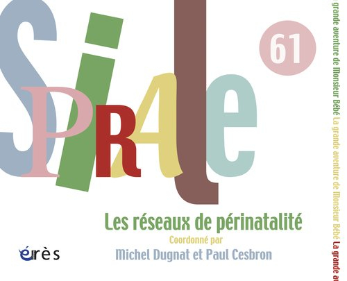 Spirale, n° 61. La grande aventure de monsieur bébé : les réseaux de périnatalité : contexte et enje