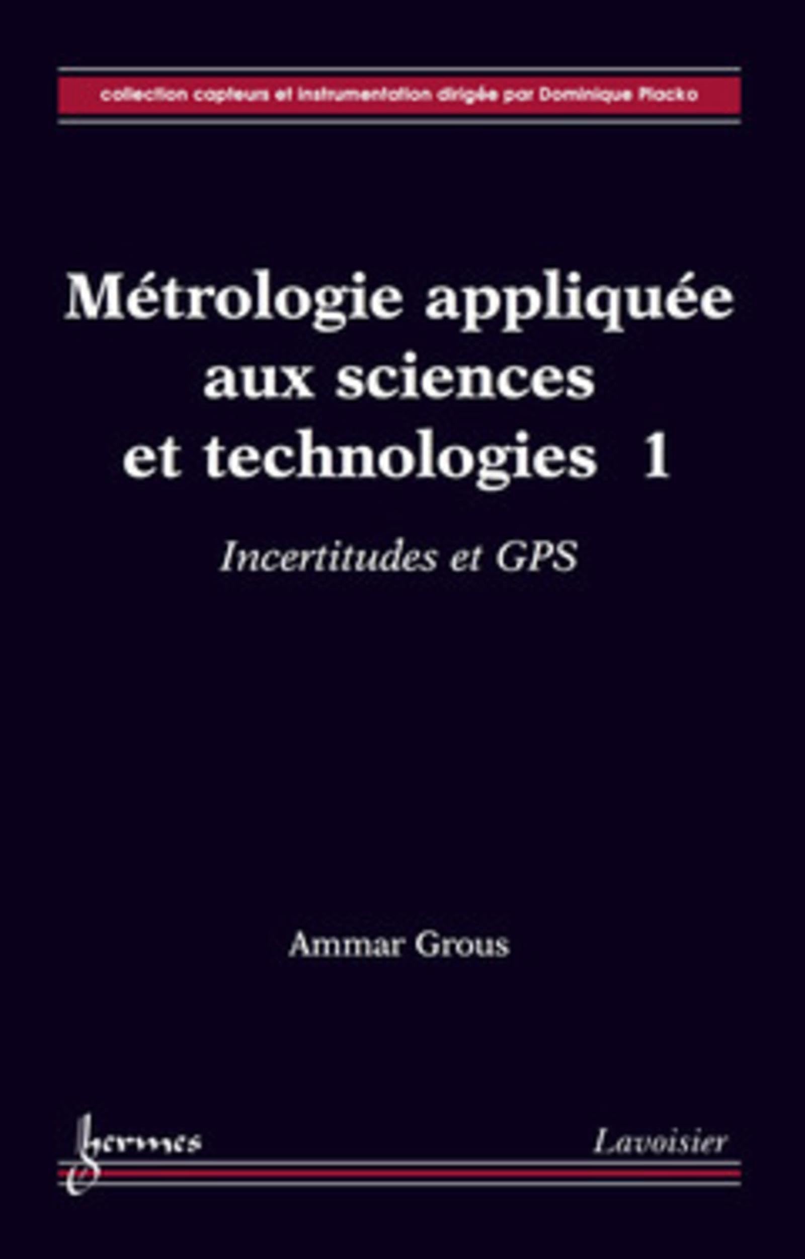 Métrologie appliquée aux sciences et technologies. Vol. 1. Incertitudes et GPS