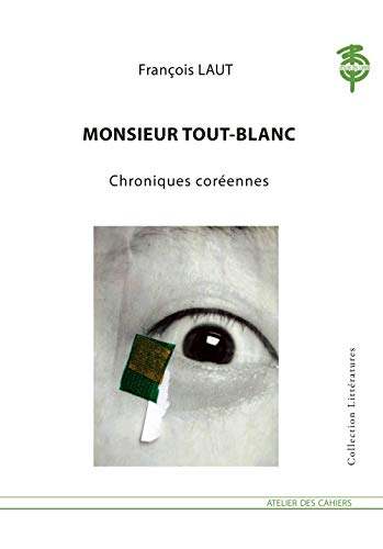 Monsieur Tout-Blanc : chroniques coréennes
