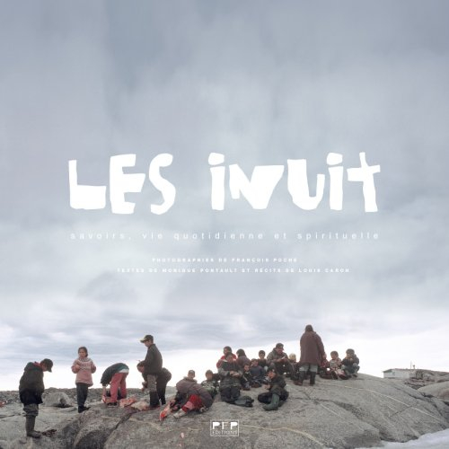 Les Inuit : savoirs, vie quotidienne et spirituelle