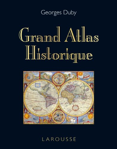 Grand atlas historique : l'histoire du monde en 520 cartes