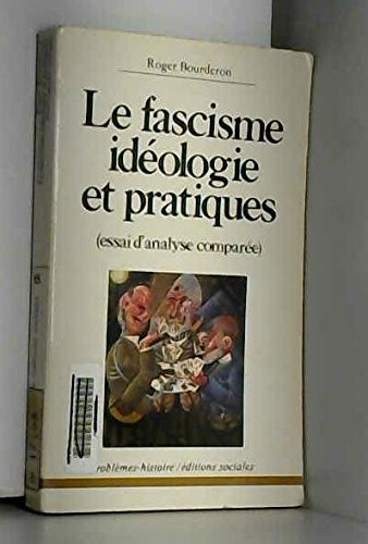 Le Fascisme, idéologie et pratiques : essai d'analyse comparée