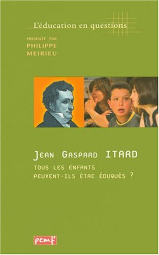 Jean-Gaspard Itard : tous les enfants peuvent-ils être éduqués ?