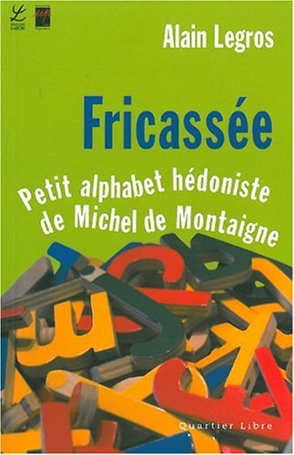 Fricassée : petit alphabet hédoniste de Michel de Montaigne