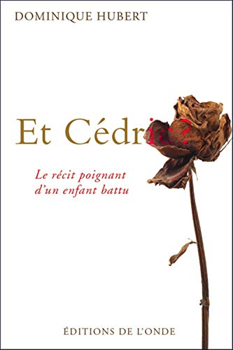 Et Cédric ? : le récit poignant d'un enfant battu