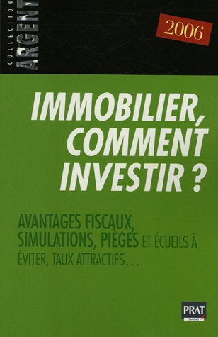 Immobilier, comment investir ? : avantages fiscaux, simulations, pièges et écueils à éviter, taux at