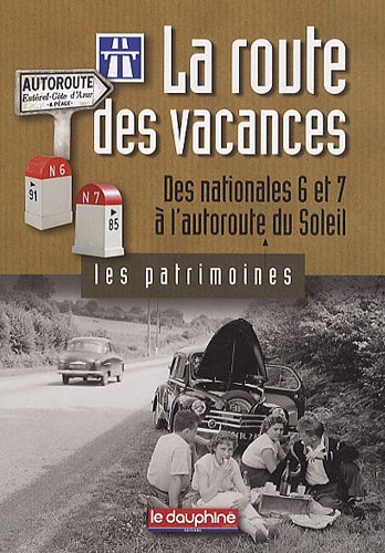 La route des vacances : des nationales 6 et 7 à l'autoroute du Soleil