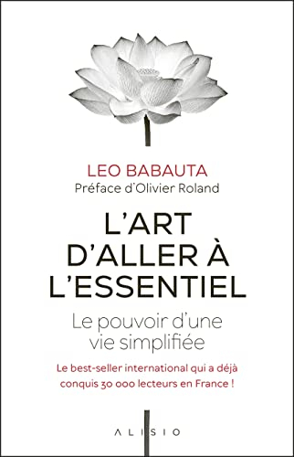 L'art d'aller à l'essentiel : le pouvoir d'une vie simplifiée