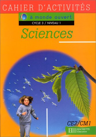 Sciences, cycle 3 niveau 1 : cahier d'activités