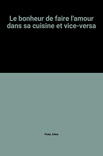le bonheur de faire l'amour dans sa cuisine et vice-versa