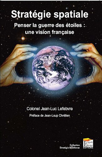 Stratégie spatiale : penser la guerre des étoiles, une vision française