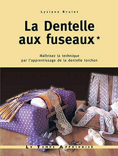 La dentelle aux fuseaux. Vol. 1. Maîtriser la technique, par l'apprentissage de la dentelle torchon