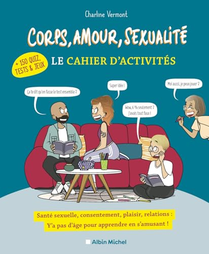 Corps, amour, sexualité, le cahier d'activités : santé sexuelle, consentement, plaisir, relations : 