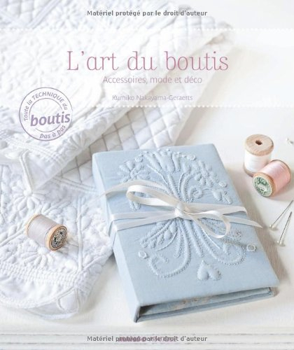 L'art du boutis : accessoires, mode et déco : toute la technique du boutis pas à pas