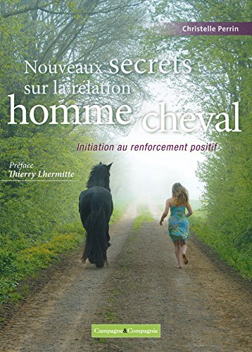 Nouveaux secrets sur la relation homme-cheval : initiation au renforcement positif