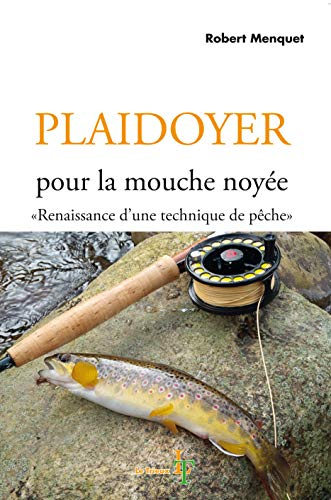 Plaidoyer pour la mouche noyée : renaissance d'une technique de pêche