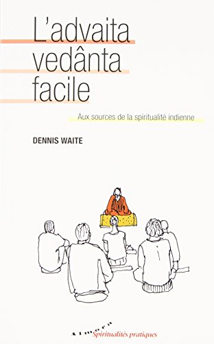 L'advaita vedânta facile : aux sources de la spiritualité indienne