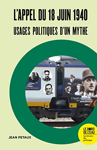 L'appel du 18 juin 1940 : usages politiques d'un mythe