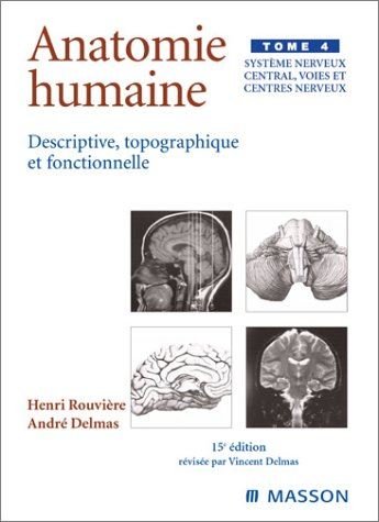 Anatomie humaine : descriptive, topographique et fonctionnelle. Vol. 4. Système nerveux central, voi