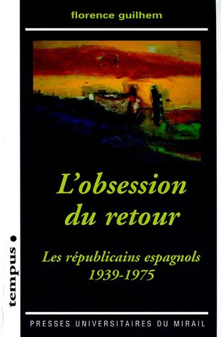 L'obsession du retour : les républicains espagnols, 1939-1975