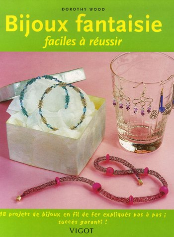 Bijoux fantaisie faciles à réussir : 18 réalisations pas à pas, succès garanti