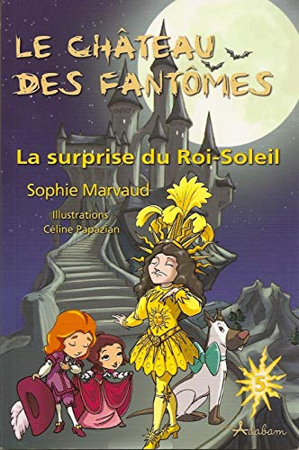 Le château des fantômes. Vol. 5. La surprise du Roi-Soleil