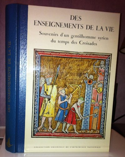 Des enseignements de la vie. Kitab al. It'Ibar : souvenirs d'un gentilhomme syrien du temps des croi