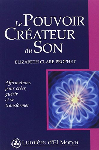 Le pouvoir créateur du son : affirmations pour créer, guérir et se transformer