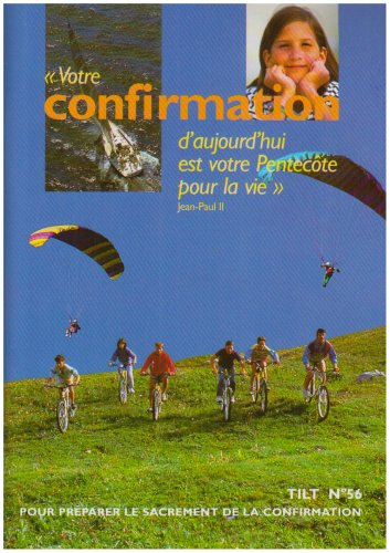 Tilt, n° 56. Votre confirmation d'aujourd'hui est votre Pentecôte pour la vie : pour préparer le sac
