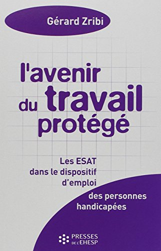 L'avenir du travail protégé : les établissements ou services d'aide par le travail (ESAT) dans le di