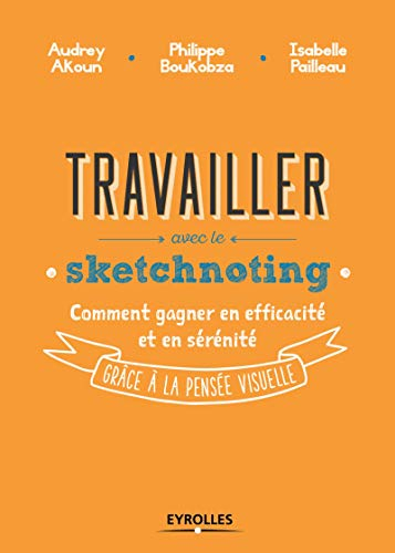 Travailler avec le sketchnoting : comment gagner en efficacité et en sérénité grâce à la pensée visu