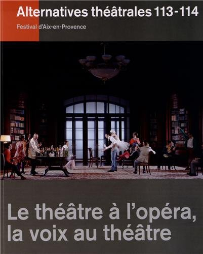 Alternatives théâtrales, n° 113-114. Le théâtre à l'opéra, la voix au théâtre