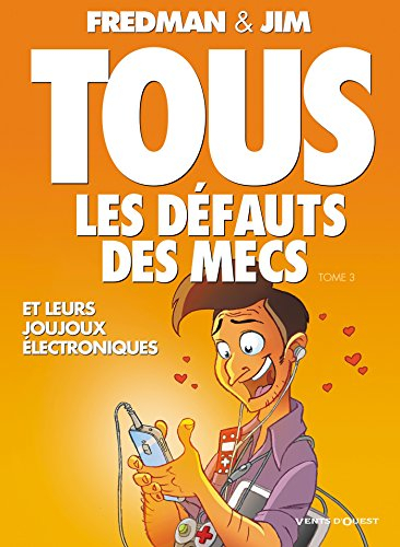 Tous les défauts des mecs. Vol. 3. Et leurs joujous électroniques